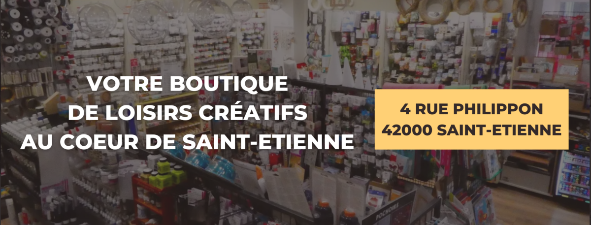 Image de la boutique avec titre "Votre boutique de loisirs créatifs au coeur de Saint-Etienne, 4 rue Philippon 42000 Saint-Etienne"